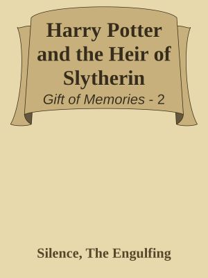 [Gift of Memories 02] • Harry Potter and the Heir of Slytherin